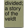 Divided; A Story Of The Veldt door Francis Bancroft