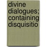 Divine Dialogues; Containing Disquisitio door Henry More