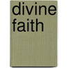 Divine Faith door Peter Finlay
