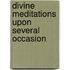 Divine Meditations Upon Several Occasion