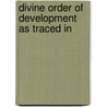 Divine Order Of Development As Traced In by Mr John Coutts