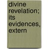 Divine Revelation; Its Evidences, Extern by Daniel Dewar