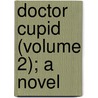 Doctor Cupid (Volume 2); A Novel door Rhoda Broughton