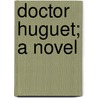 Doctor Huguet; A Novel door Ignatius Donnelly