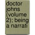 Doctor Johns (Volume 2); Being A Narrati