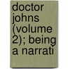 Doctor Johns (Volume 2); Being A Narrati by Donald Grant Mitchell