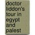 Doctor Liddon's Tour In Egypt And Palest