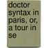 Doctor Syntax In Paris, Or, A Tour In Se