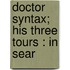 Doctor Syntax; His Three Tours : In Sear