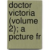 Doctor Victoria (Volume 2); A Picture Fr door G.G. Alexander