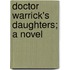 Doctor Warrick's Daughters; A Novel