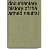 Documentary History Of The Armed Neutral by Francis Taylor Piggott