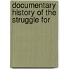 Documentary History Of The Struggle For door Charles Fenton James