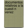 Documentos Relativos A La Cuesti N Venez by Venezuela