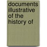 Documents Illustrative Of The History Of by Richard A. Kidd