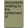 Documents Relating To The Settlement Of by Peter Bayne