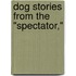 Dog Stories From The "Spectator,"