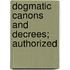 Dogmatic Canons And Decrees; Authorized