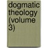 Dogmatic Theology (Volume 3)