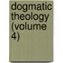 Dogmatic Theology (Volume 4)