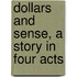 Dollars And Sense, A Story In Four Acts
