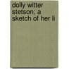 Dolly Witter Stetson; A Sketch Of Her Li door Kate Denormandie Wilson