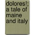 Dolores!; A Tale Of Maine And Italy