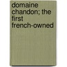 Domaine Chandon; The First French-Owned by John H. Ive Wright