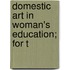 Domestic Art In Woman's Education; For T