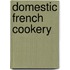 Domestic French Cookery