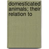Domesticated Animals; Their Relation To by Nathaniel Southgate Shaler