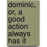 Dominic, Or, A Good Action Always Has It door Franz Hoffmann