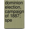 Dominion Election, Campaign Of 1887; Spe door Edward Blake