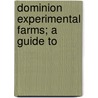 Dominion Experimental Farms; A Guide To by Canada. Dept. Of Agriculture