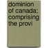Dominion Of Canada; Comprising The Provi
