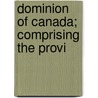 Dominion Of Canada; Comprising The Provi door Canada. Dept. Of Agriculture