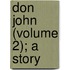 Don John (Volume 2); A Story