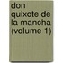 Don Quixote De La Mancha (Volume 1)