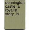 Donnington Castle; A Royalist Story, In door Colonel Colomb