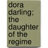 Dora Darling; The Daughter Of The Regime