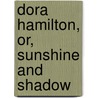 Dora Hamilton, Or, Sunshine And Shadow door W.H. Coates