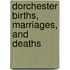 Dorchester Births, Marriages, And Deaths
