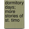 Dormitory Days; More Stories Of St. Timo door Arthur Stanwood Pier