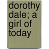 Dorothy Dale; A Girl Of Today by Margaret Penrose