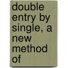 Double Entry By Single, A New Method Of door F.W. Cronhelm