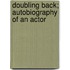 Doubling Back; Autobiography Of An Actor