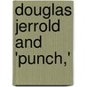 Douglas Jerrold And 'Punch,' door Walter Jerrold