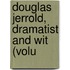 Douglas Jerrold, Dramatist And Wit (Volu