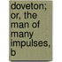 Doveton; Or, The Man Of Many Impulses, B