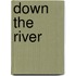 Down The River